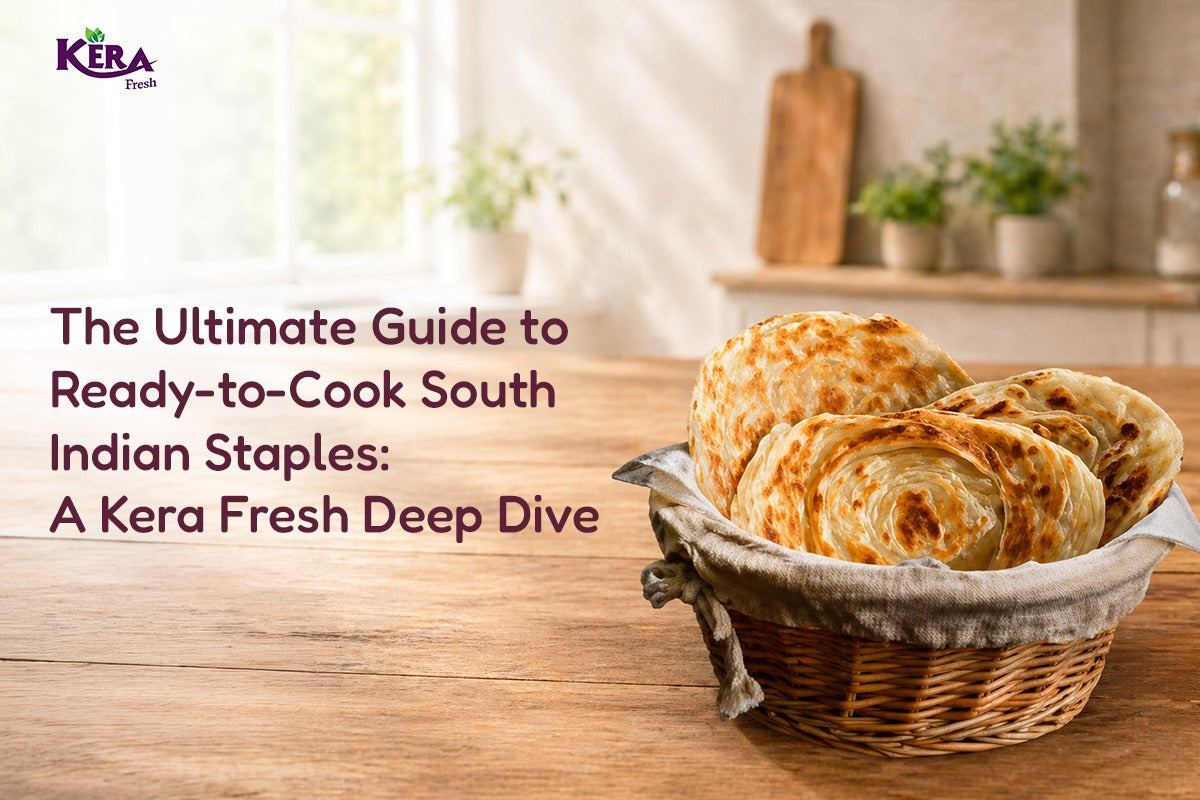 The Ultimate Guide to Ready-to-Cook South Indian Staples: A Kera Fresh Deep Dive